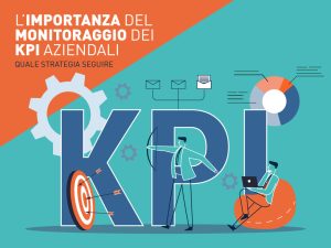 L'importanza del monitoraggio dei KPI aziendali: la strada verso la strategia aziendale