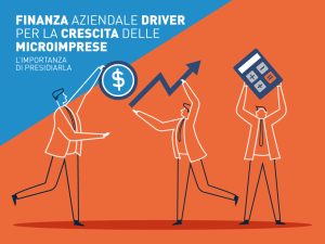 Il Presidio della Finanza Aziendale rappresenterà il vero driver per la crescita di una microimpresa