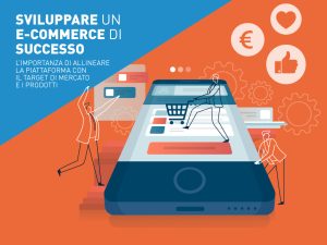 Sviluppare un e-commerce di successo: l'importanza di allineare la piattaforma con il target di mercato e i prodotti